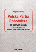 Polska Partia Robotnicza na Dolnym Śląsku w okresie kształtowania systemu politycznego Polski Ludowej