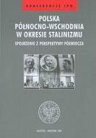 Polska północno–wschodnia w okresie stalinizmu – spojrzenie z perspektywy półwiecza