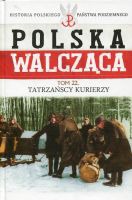 Polska walcząca Tom 22 Tatrzańscy kurierzy