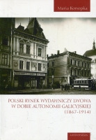 Polski rynek wydawniczy Lwowa w dobie Autonomii Galicyjskiej (1867-1914)
