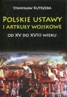 Polskie ustawy i artykuły wojskowe od XV do XVIII wieku