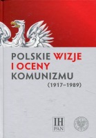 Polskie wizje i oceny komunizmu (1917-1989)