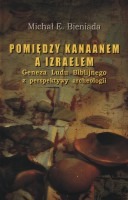 Pomiędzy Kanaanem a Izraelem. Geneza Ludu Biblijnego z perspektywy archeologii