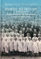 Pomoc dzieciom w działalności Rady Głównej Opiekuńczej w latach 1915 –1921,