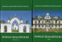 Powiat białostocki - katalog zabytków sztuki tom 1 i 2