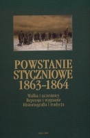 Powstanie styczniowe 1863-1864. Walka i uczestnicy. Represje i wygnanie. Historiografia i tradycja.
