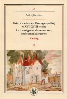 Pożary w miastach Rzeczypospolitej w XVI-XVIII wieku i ich następstwa ekonomiczne, społeczne i kulturowe
