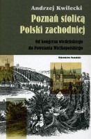 Poznań stolicą Polski zachodniej