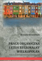 Praca organiczna i etos regionalny Wielkopolan