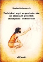 Praktyka i myśl organizatorska na ziemiach polskich Starożytność i średniowiecze