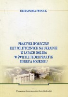 Praktyki społeczne elit politycznych na Ukrainie w latach 2002 - 2016