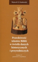 Prawdziwość tekstów Biblii w świetle danych historycznych i przyrodniczych <i>(wydanie IV, poprawione i uzupełnione)</i>