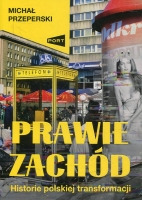 Prawie Zachód. Historie polskiej transformacji