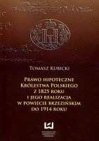 Prawo hipoteczne Królestwa Polskiego z 1825 roku i jego realizacja w powiecie brzezińskim do 1914 roku