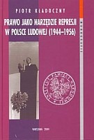 Prawo jako narzędzie represji w Polsce Ludowej (1944-1956)