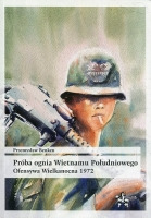 Próba ognia Wietnamu Południowego. Ofensywa Wielkanocna 1972