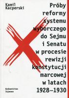 Próby reformy systemu wyborczego do Sejmu i Senatu w procesie rewizji konstytucji marcowej w latach 1928-1930