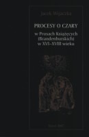 Procesy o czary w Prusach Książęcych (Brandenburskich) w XVI - XVIII wieku