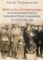 Propaganda antyamerykańska w polskiej publicystyce konserwatywnej i narodowej w latach 1898-1939