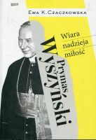 Prymas Wyszyński Wiara, nadzieje, miłość