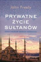 Prywatne życie sułtanów Sekrety władców Imperium Osmańskiego