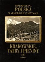 Przedwojenna Polska w krajobrazie i zabytkach. Krakowskie, Tatry i Pieniny
