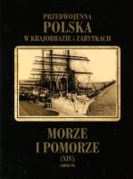 Przedwojenna Polska w krajobrazie i zabytkach. Morze i Pomorze