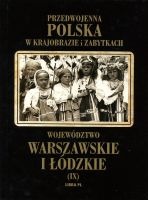 Przedwojenna Polska w krajobrazie i zabytkach. Województwo warszawskie i łódzkie