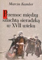 Przemoc między szlachtą sieradzką w XVII wieku 