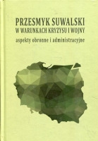 Przesmyk suwalski w warunkach kryzysu i wojny - aspekty obronne i administracyjne 