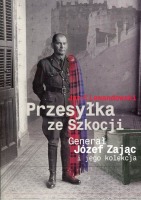 Przesyłka ze Szkocji Generał Józef Zając i jego kolekcja