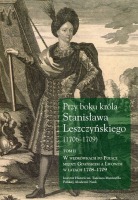 Przy boku króla Stanisława Leszczyńskiego (1706-1709) Tom 2