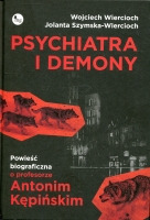 Psychiatra i demony. Powieść biograficzna o profesorze Antonim Kępińskim