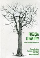 Puszcza gigantów. Rzecz o białowieskich dębach