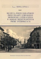 Recepcja poezji ukraińskiej przez pisarzy lubelskiego środowiska literackiego w okresie międzywojennym: próby interpretacji