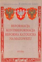 Reformacja -  Kontrreformacja - Reforma katolicka na Mazowszu