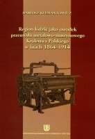 Region łódzki jako ośrodek przemysłu metalowo-maszynowego Królestwa Polskiego w latach 1864-1914