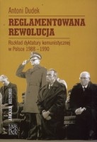 Reglamentowana Rewolucja. Rozkład dyktatury komunistycznej w Polsce 1988-1990