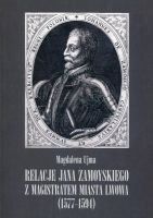 Relacje Jana Zamoyskiego z magistratem miasta Lwowa (1577-1594)