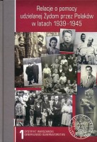 Relacje o pomocy udzielanej Żydom przez Polaków w latach 1939-1945