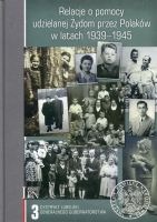 Relacje o pomocy udzielanej Żydom przez Polaków w latach 1939-1945. Tom 3