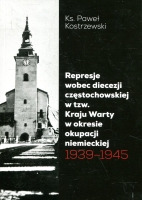 Represje wobec diecezji częstochowskiej w tzw. Kraju Warty w okresie okupacji niemieckiej 1939–1945