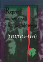 Represje wobec wsi i ruchu ludowego (1944/1945-1989) t. 5