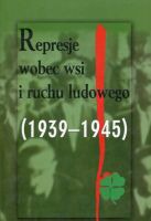 Represje wobec wsi i ruchu ludowego 1944-1989 Tom 3