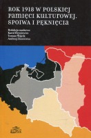 Rok 1918 w polskiej pamięci kulturowej Spoiwa i pęknięcia