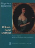 Rokoko, dama i gilotyna. Historia księżnej Rozalii z Chodkiewiczów Lubomirskiej