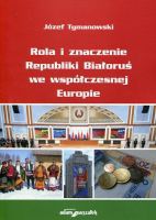 Rola i znaczenie Republiki Białoruś we współczesnej Europie