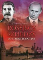 Rosyjscy szpiedzy. Od Stalina do Putina.