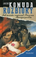 Rozbiory. Jak sąsiedzi rozerwali Pierwszą Rzeczpospolitą