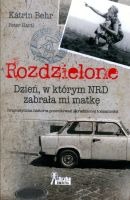 Rozdzielone. Dzień, w którym NRD zabrała mi matkę